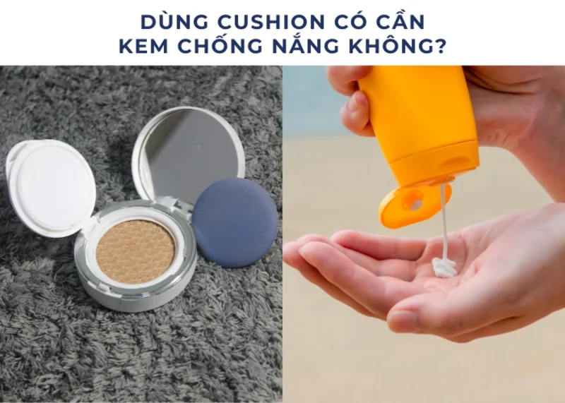 Những vấn đề liên quan đến dùng cushion có cần kem chống nắng không?