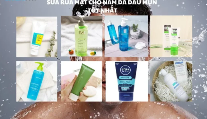 Sữa rửa mặt tốt cho nam dành cho da dầu và mụn