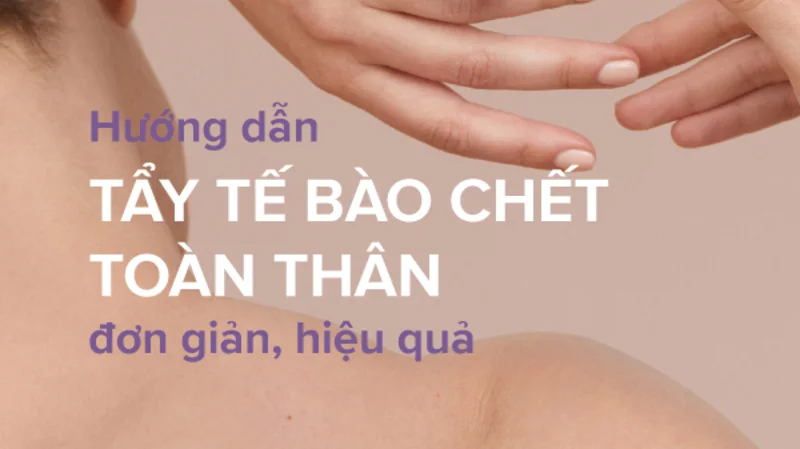 Áp dụng cách sử dụng tẩy tế bào chết body trong quy trình chăm sóc da để tăng hiệu quả