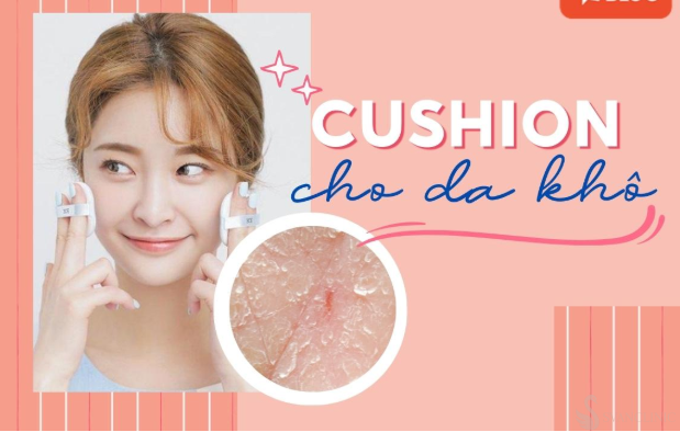 Cách lựa chọn những sản phẩm cushion phù hợp dành cho da khô